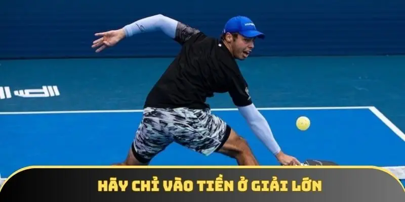 Hãy chỉ vào tiền trong các trận ở những giải lớn, uy tín