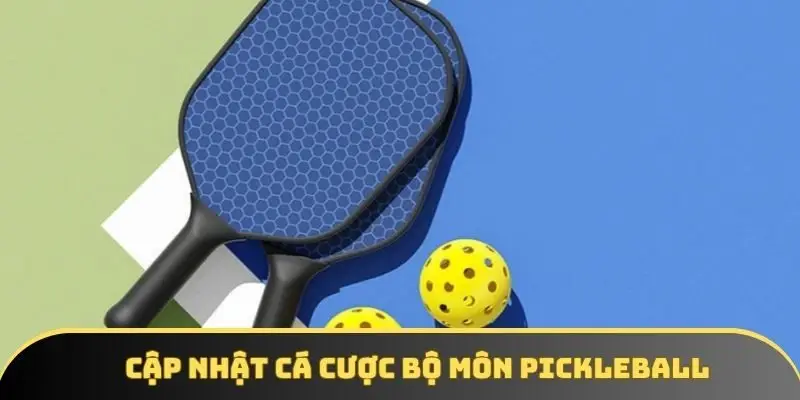 Cập nhật cá cược bộ môn Pickleball: kiểu chơi độc lạ 2025