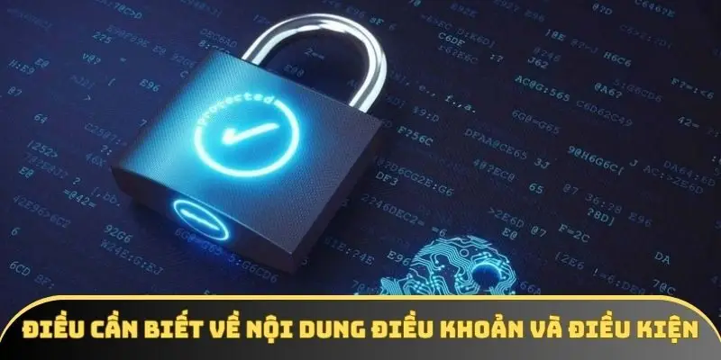 Điều cần biết về nội dung điều khoản và điều kiện Điều cần biết về nội dung điều khoản và điều kiện