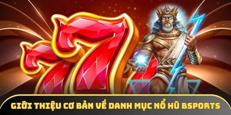 Giới thiệu cơ bản về danh mục nổ hũ Bsport