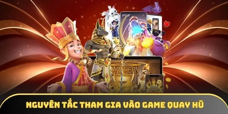 Hướng dẫn nguyên tắc tham gia vào game quay hũ