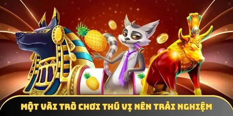 Một vài trò chơi thú vị mà bạn nên trải nghiệm