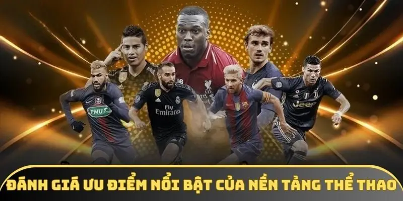 Đánh giá các ưu điểm nổi bật của nền tảng thể thao