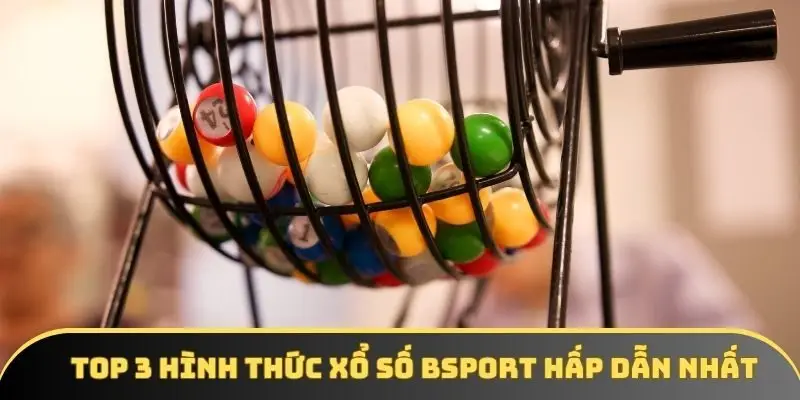 Top 3 hình thức xổ số BSPORT hấp dẫn nhất