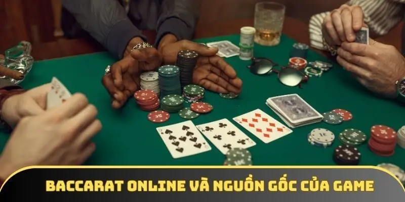 Baccarat online và nguồn gốc của game