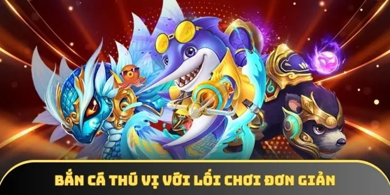 Bắn cá thú vị với lối chơi đơn giản