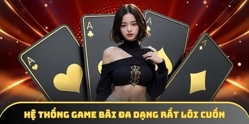 Hệ thống game bài đa dạng rất lôi cuốn