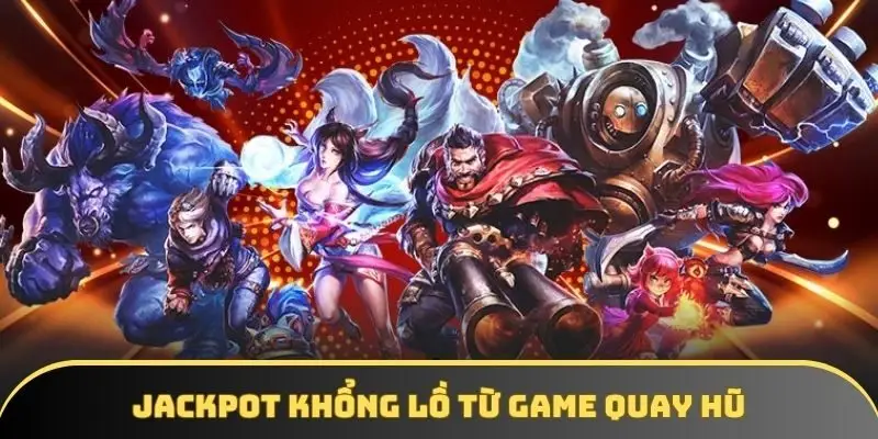 Jackpot khổng lồ từ game quay hũ