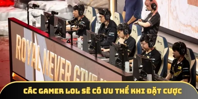 Nếu bạn đang chơi LOL thì đó là lợi thế không nhỏ khi đặt cược