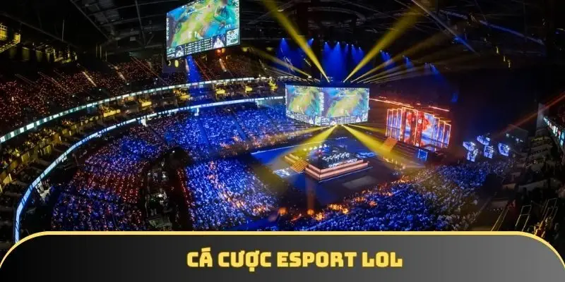 Cá cược Esport LOL: Những điều cơ bản mà bạn nên biết