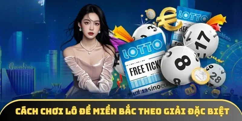 Cách chơi lô đề miền Bắc giải đặc biệt