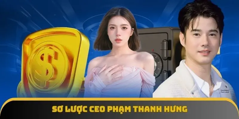 Sơ lược CEO Phạm Thanh Hưng