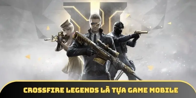 Crossfire Legends là 1 trong những tựa game fps trên di động có mặt sớm tại VN