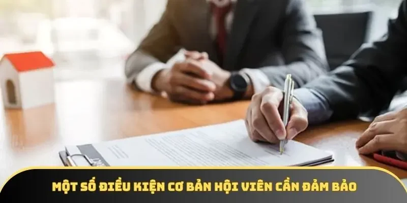 Một số điều kiện cơ bản hội viên cần đảm bảo