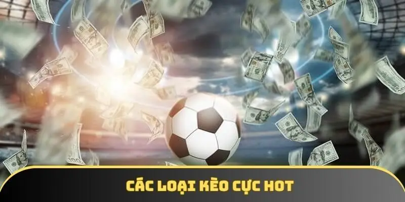 Các loại kèo cực hot