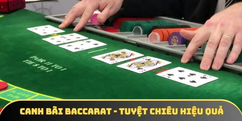 Canh bài Baccarat - Tuyệt chiêu hiệu quả