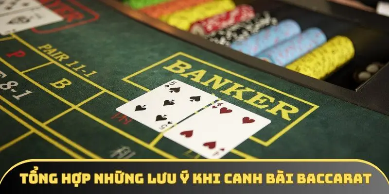 Tổng hợp những lưu ý khi canh bài Baccarat