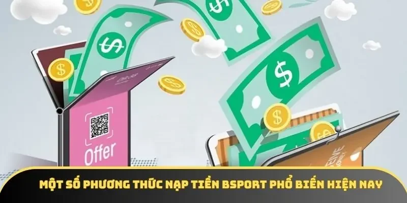 Một số phương thức nạp tiền BSPORT phổ biến hiện nay