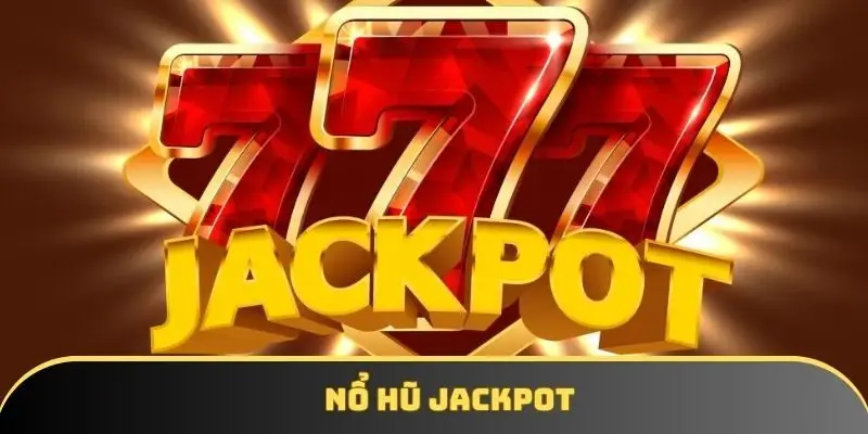 Nổ hũ Jackpot – Quỹ thưởng tăng liên tục, thắng đậm mỗi ngày