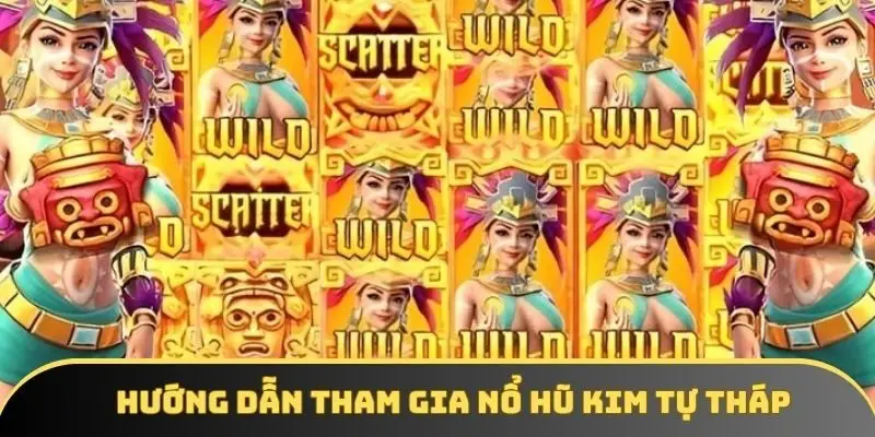 Hướng dẫn tham gia nổ hũ KIM TỰ THÁP Hướng dẫn tham gia nổ hũ KIM TỰ THÁP