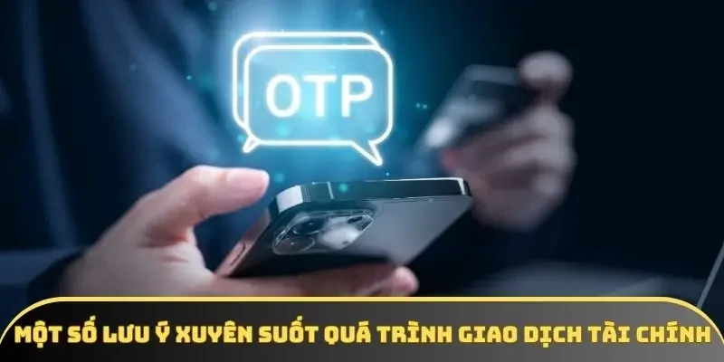 Một số lưu ý xuyên suốt quá trình giao dịch tài chính