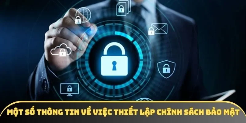 Một số thông tin về việc thiết lập chính sách bảo mật