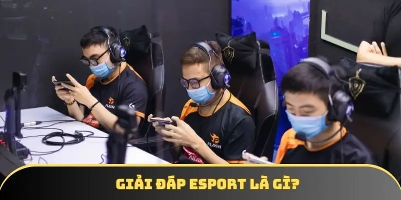 Giải đáp chi tiết nhất thể thao điện tử là gì