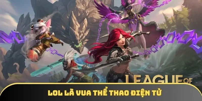 LOL chính là định nghĩa chính xác thể thao điện tử là gì