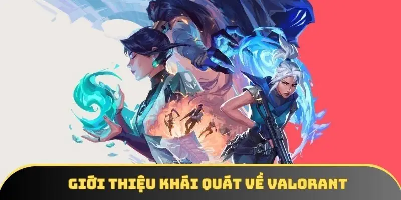 Giới thiệu khái quát về Valorant